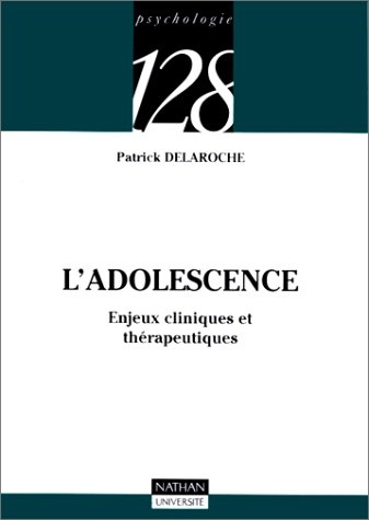 L'adolescence : enjeux cliniques et thérapeutiques - Patrick Delaroche