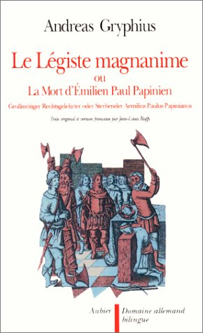 Le Légiste magnanime ou la Mort d'Emilien Paul Papinien. Grossmütiger Rechtsgelehrter oder Sterbende