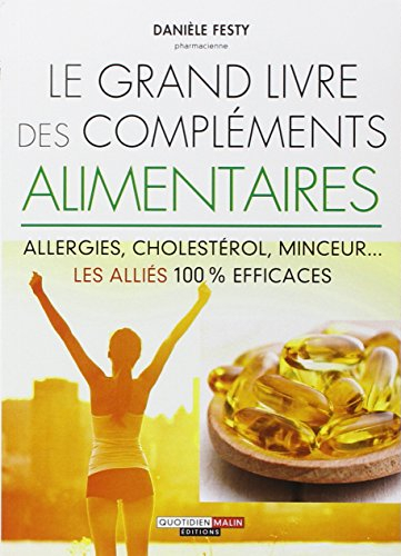 Le grand livre des compléments alimentaires : allergies, cholestérol, minceur... les alliés 100% eff
