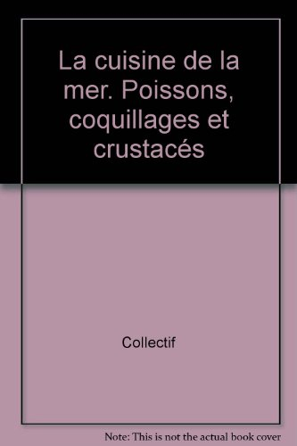 La cuisine de la mer : poissons, coquillages et crustacés