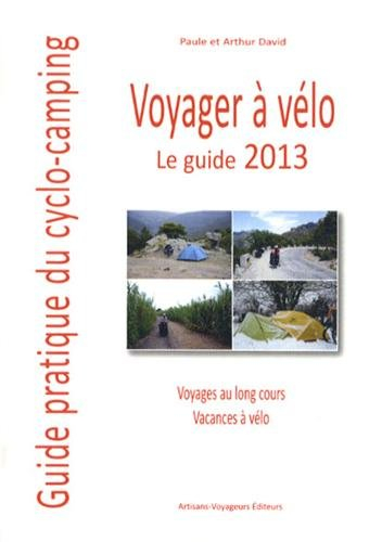 Voyager à vélo : guide pratique du cyclo-camping : le guide 2013