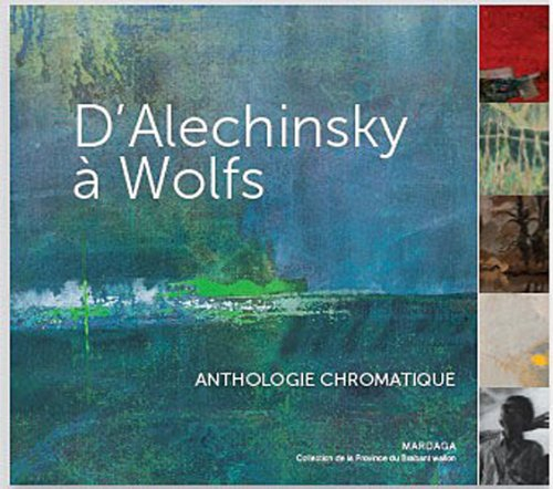 D'Alechinsky à Wolfs : anthologie chromatique : une sélection de la collection d'art de la province 