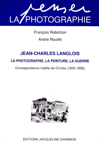 Jean-Charles Langlois, peintre et photographe de la guerre de Crimée : 1855-1856, correspondance iné