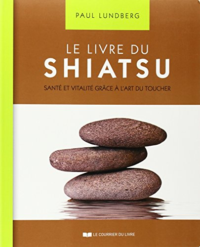 Le livre du shiatsu : santé et vitalité grâce à l'art du toucher