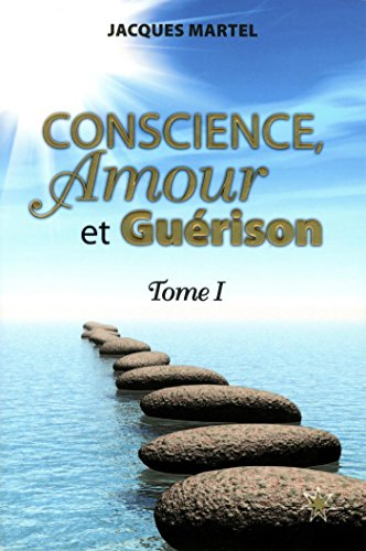 Conscience, amour et guérison. Vol. 1