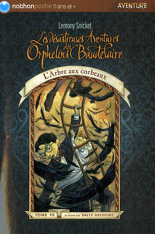 Les désastreuses aventures des orphelins Baudelaire. Vol. 7. L'arbre aux corbeaux