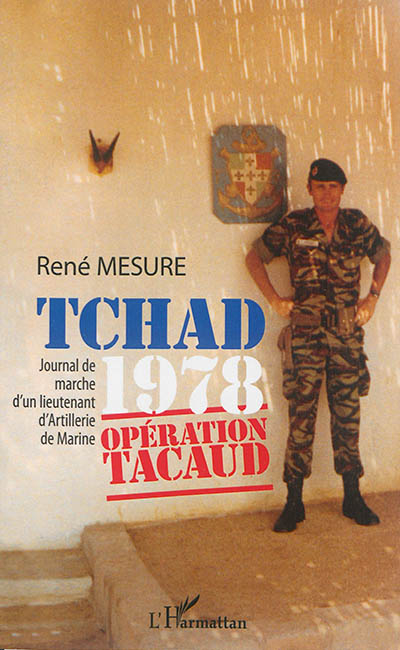 Tchad 1978 : opération Tacaud : journal de marche d'un lieutenant d'artillerie de marine