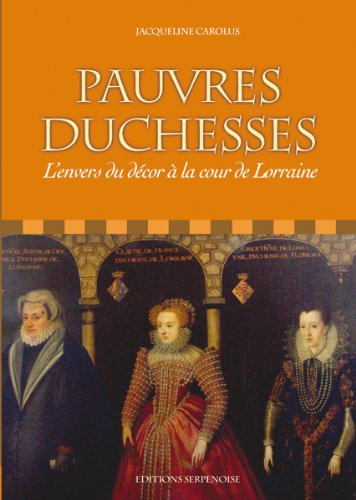 Pauvres duchesses : l'envers du décor à la cour de Lorraine