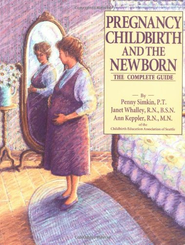 pregnancy childbirth and the newborn: the complete guide