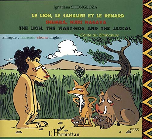Le lion, le sanglier et le renard : conte du Zimbabwe. Shumba njiri nagava. The lion, the wart-hog a