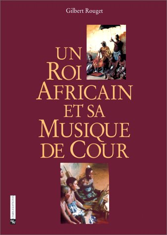 Un roi africain et sa musique de cour : chants et danses du palais à Porto-Novo sous le règne de Gbé