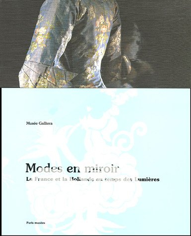 Modes en miroir : la France et la Hollande au temps des Lumières : exposition, Paris, Musée Galliera