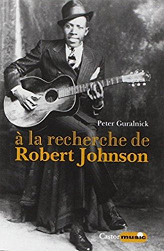 A la recherche de Robert Johnson : vie et légende du roi des chanteurs de blues du delta
