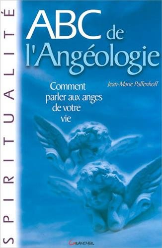 Abc de l'angéologie : comment parler aux anges de votre vie