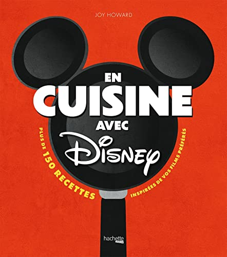 En cuisine avec Disney : plus de 150 recettes de tous les jours inspirées de nos personnages préféré
