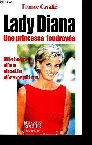 Lady Diana, une princesse foudroyée : histoire d'un destin d'exception