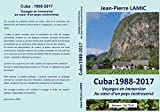 Cuba : 1988 - 2017 Voyages en immersion au coeur d'un pays controversé