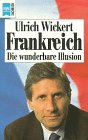 frankreich. die wunderbare illusion - wickert ulrich