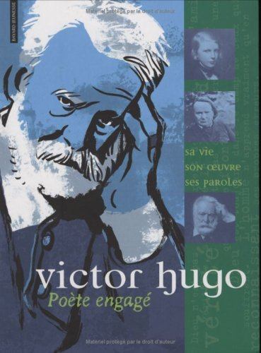 Victor Hugo : poète engagé : sa vie, son oeuvre, ses paroles