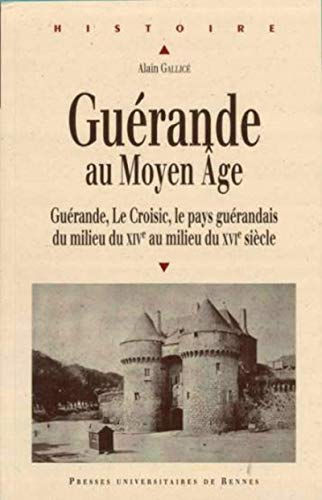 Guérande au Moyen Age : Guérande, Le Croisic, le pays guérandais du milieu du XIVe au milieu du XVIe