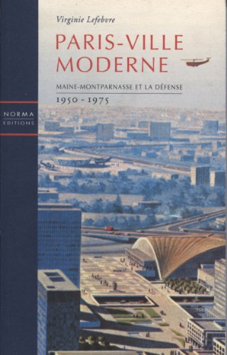 Paris-ville moderne : Maine-Montparnasse et La Défense : 1950-1975