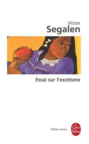 Essai sur l'exotisme : une esthétique du divers. Textes sur Gauguin et l'Océanie. Segalen et l'exoti