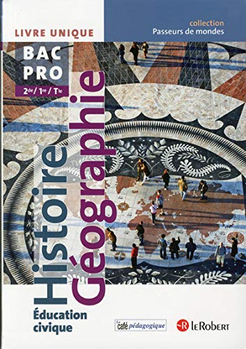 Histoire géographie, éducation civique 2de,1re,terminale, bac pro : livre unique