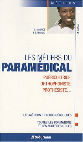 Les métiers du paramédical : puéricultrice, orthophoniste, prothésiste... : les métiers et leurs déb