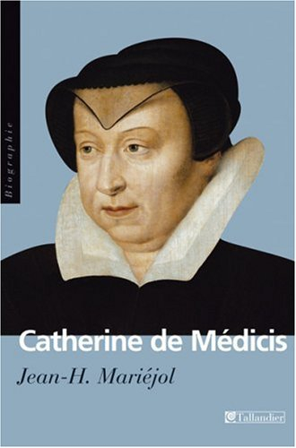 Catherine de Médicis - Jean-Hippolyte Mariéjol
