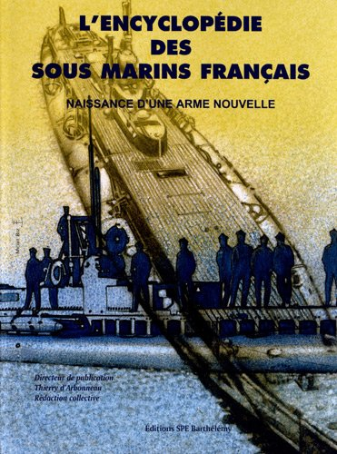 L'encyclopédie des sous-marins français. Vol. 1. Naissance d'une arme nouvelle