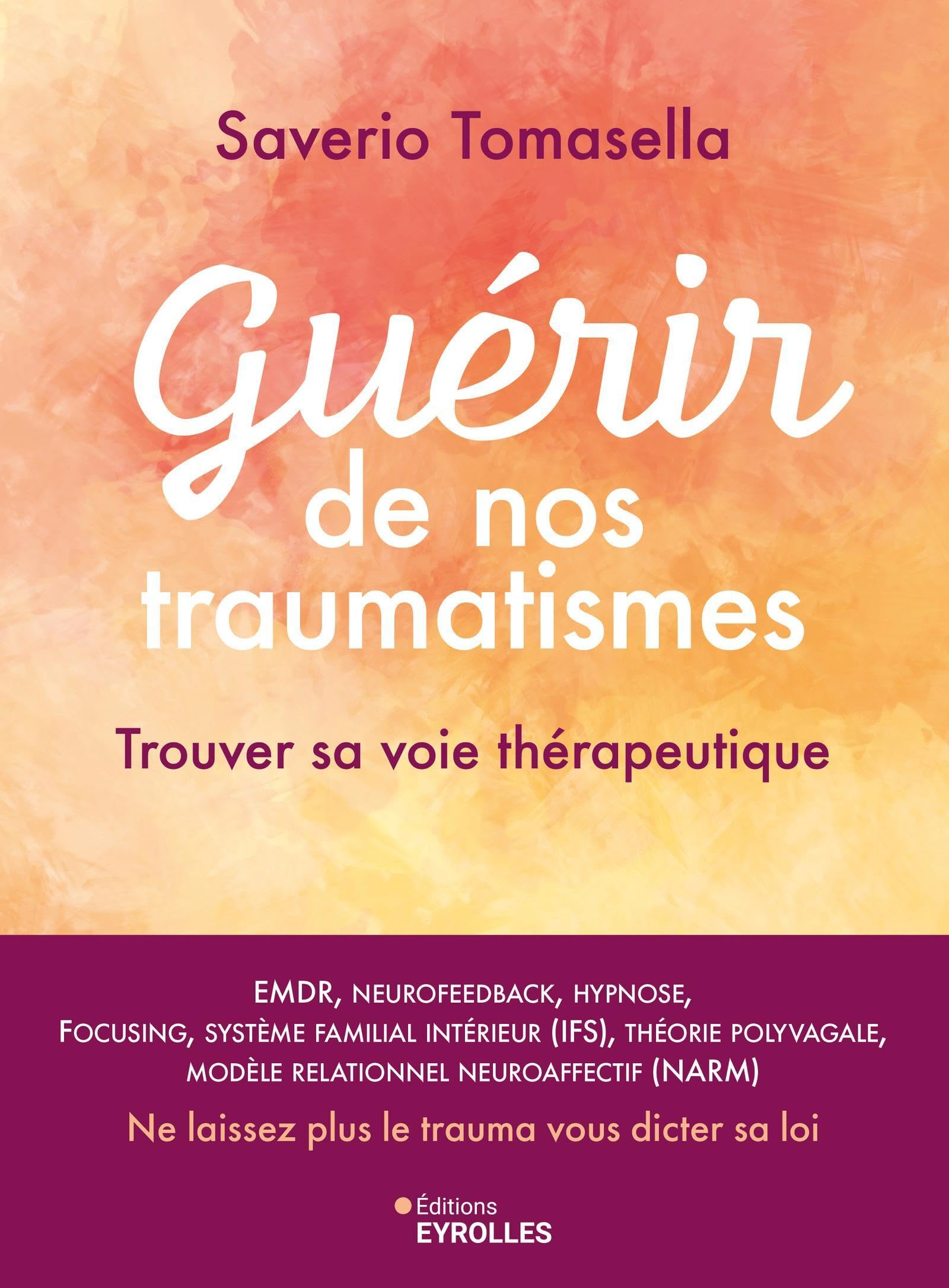Guérir de nos traumatismes : trouver sa voie thérapeutique : EMDR, neurofeedback, hypnose, focusing,