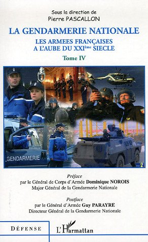 Les armées françaises à l'aube du XXIe siècle. Vol. 4. La Gendarmerie nationale