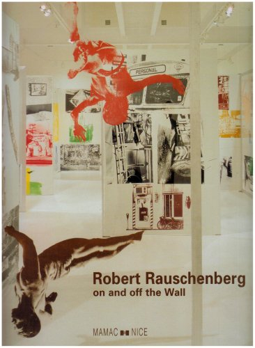 Robert Rauschenberg, on and off the wall : oeuvres des années 80 et 90 = works from the 80's and the