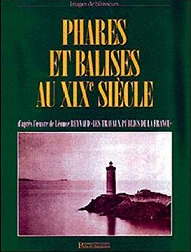 Phares et balises au XIXe siècle : d'après l'oeuvre de Léonce Reynaud Les travaux publics de la Fran