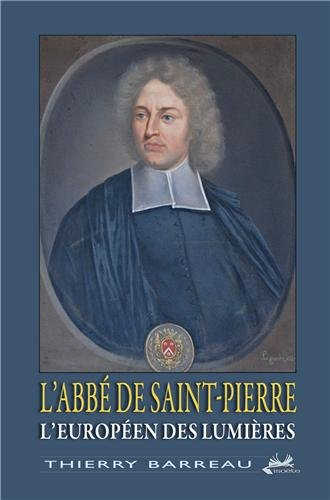 L'abbé de Saint-Pierre : l'Européen des Lumières