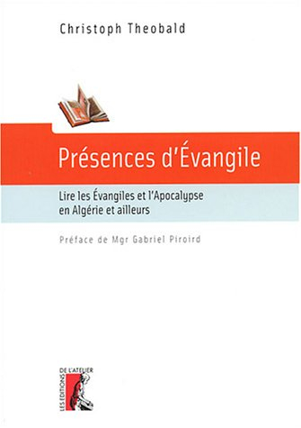 Présences d'Evangile : lire les Evangiles et l'Apocalypse en Algérie et ailleurs
