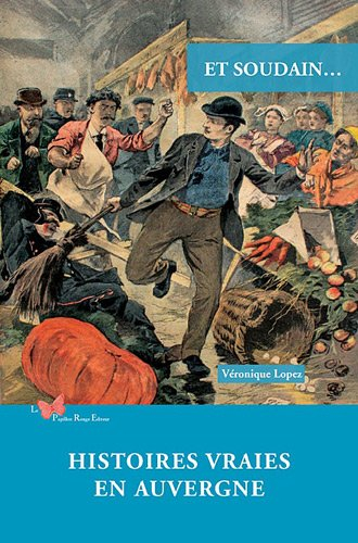 Et soudain... : histoires vraies en Auvergne