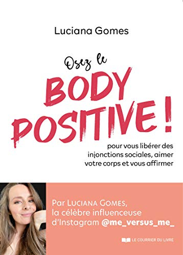 Osez le body positive ! : pour vous libérer des injonctions sociales, aimer votre corps et vous affi