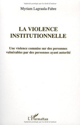 La violence institutionnelle : une violence commise sur des personnes vulnérables par des personnes 