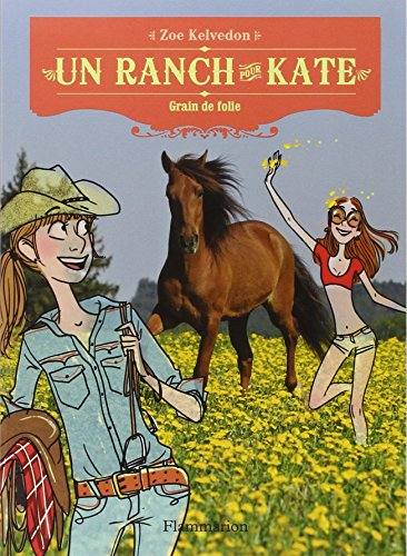 Un ranch pour Kate. Vol. 6. Grain de folie