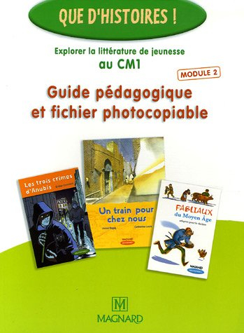 Guide pédagogique et fichier photocopiable : explorer la littérature de jeunesse au CM1. Vol. 2