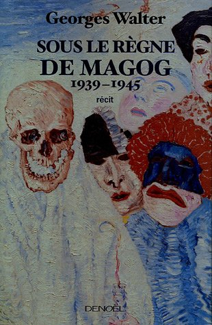 Sous le règne de Magog : 1939-1945 : récit