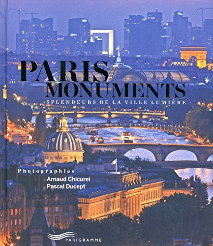 Paris monuments : splendeurs de la Ville lumière