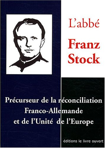 l'abbé jean stock : précurseur de la réconciliation franco-allemande et de l'unité de l'europe