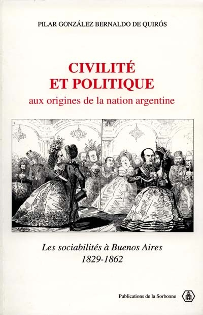 Civilité et politique : aux origines de la nation argentine : les sociabilités à Buenos Aires, 1829-