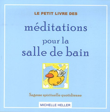 Le petit livre des méditations pour la salle de bain : sagesse spirituelle quotidienne - Michelle Heller, Renée Thivierge