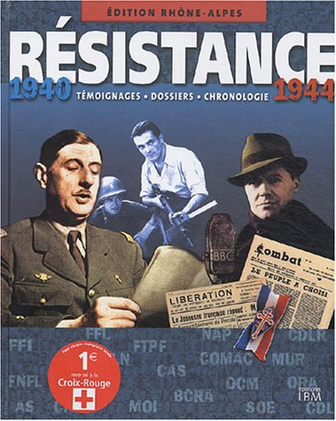 Résistance, 1940-1944 : édition Rhône-Alpes : témoignages, dossiers, chronologie