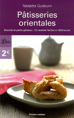 Pâtisseries orientales : biscuits et petits gâteaux : 23 recettes faciles et délicieuses