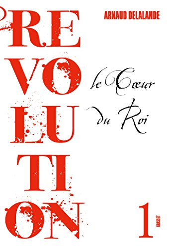 Révolution. Vol. 1. Le coeur du roi