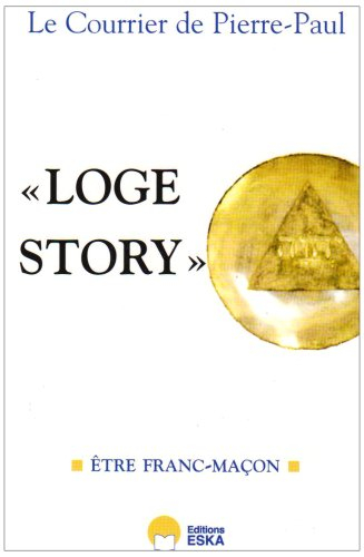 Loge Story. Vol. 1. Etre franc-maçon